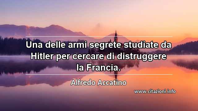 “Una delle armi segrete studiate da Hitler per cercare di distruggere la Francia.”