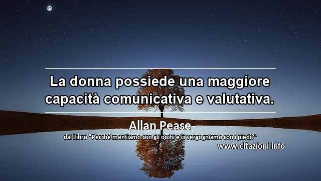 “La donna possiede una maggiore capacità comunicativa e valutativa.”