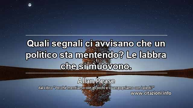 “Quali segnali ci avvisano che un politico sta mentendo? Le labbra che si muovono.”