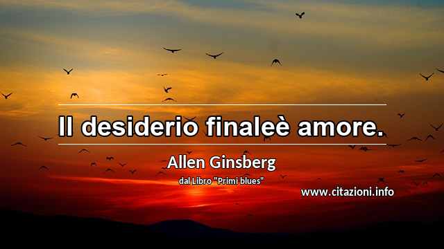 “Il desiderio finaleè amore.”