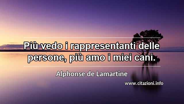“Più vedo i rappresentanti delle persone, più amo i miei cani.”