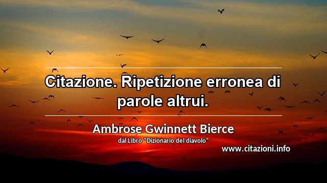 “Citazione. Ripetizione erronea di parole altrui.”