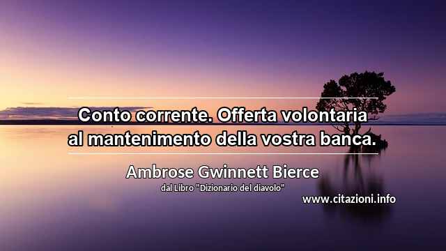 “Conto corrente. Offerta volontaria al mantenimento della vostra banca.”