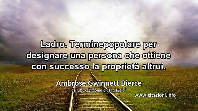“Ladro. Terminepopolare per designare una persona che ottiene con successo la proprietà altrui.”