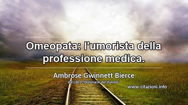 “Omeopata: l'umorista della professione medica.”