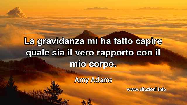 “La gravidanza mi ha fatto capire quale sia il vero rapporto con il mio corpo.”