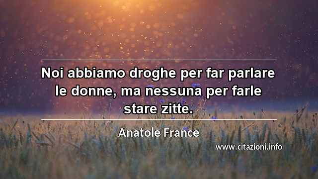“Noi abbiamo droghe per far parlare le donne, ma nessuna per farle stare zitte.”