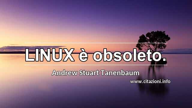 “LINUX è obsoleto.”