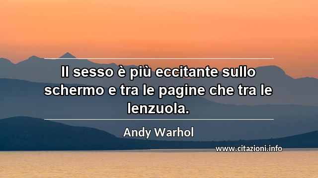 “Il sesso è più eccitante sullo schermo e tra le pagine che tra le lenzuola.”