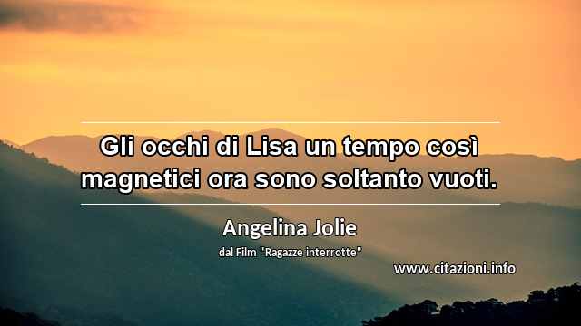“Gli occhi di Lisa un tempo così magnetici ora sono soltanto vuoti.”