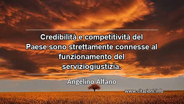 “Credibilità e competitività del Paese sono strettamente connesse al funzionamento del serviziogiustizia.”