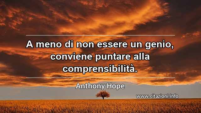 “A meno di non essere un genio, conviene puntare alla comprensibilità.”