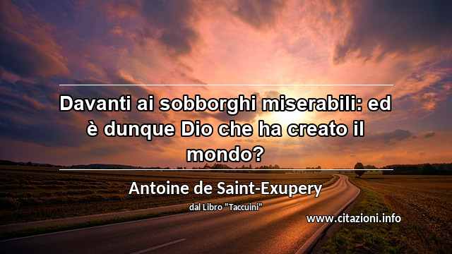 “Davanti ai sobborghi miserabili: ed è dunque Dio che ha creato il mondo?”