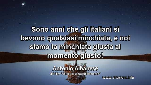 “Sono anni che gli italiani si bevono qualsiasi minchiata, e noi siamo la minchiata giusta al momento giusto!”