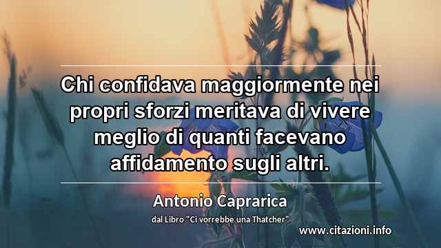 “Chi confidava maggiormente nei propri sforzi meritava di vivere meglio di quanti facevano affidamento sugli altri.”