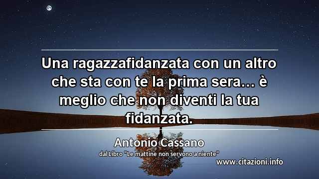 “Una ragazzafidanzata con un altro che sta con te la prima sera… è meglio che non diventi la tua fidanzata.”