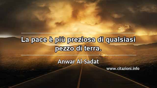 “La pace è più preziosa di qualsiasi pezzo di terra.”