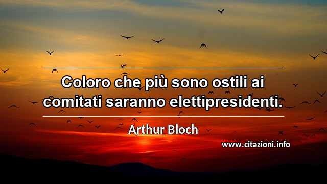 “Coloro che più sono ostili ai comitati saranno elettipresidenti.”