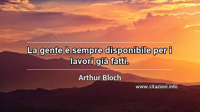 “La gente è sempre disponibile per i lavori già fatti.”