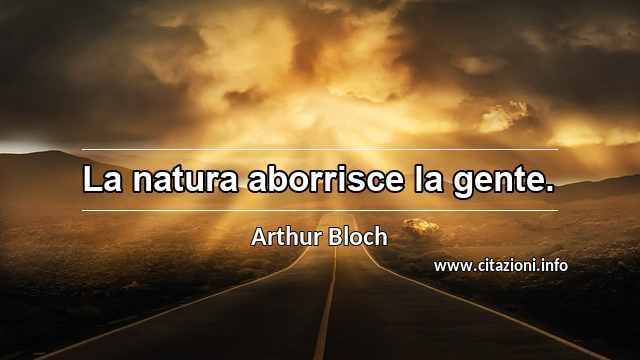 “La natura aborrisce la gente.”