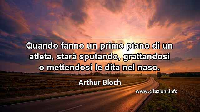 “Quando fanno un primo piano di un atleta, starà sputando, grattandosi o mettendosi le dita nel naso.”