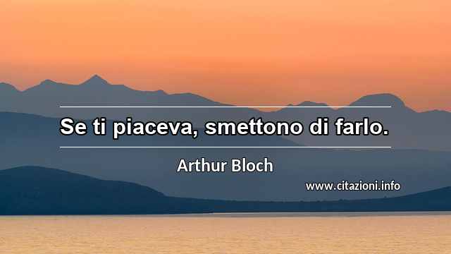 “Se ti piaceva, smettono di farlo.”