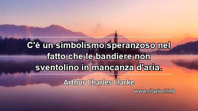 “C'è un simbolismo speranzoso nel fatto che le bandiere non sventolino in mancanza d'aria.”