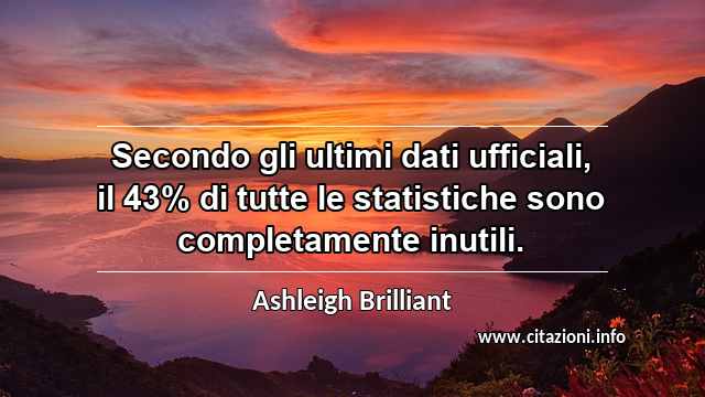 “Secondo gli ultimi dati ufficiali, il 43% di tutte le statistiche sono completamente inutili.”