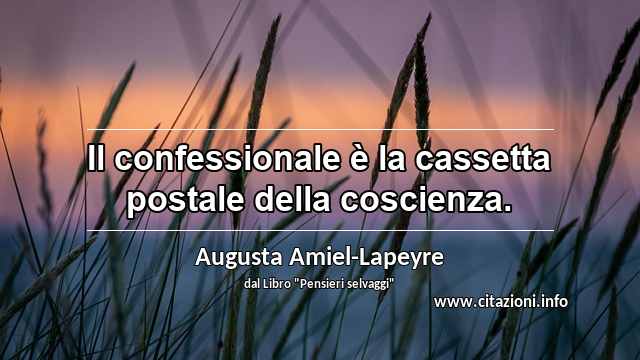 “Il confessionale è la cassetta postale della coscienza.”