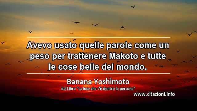 “Avevo usato quelle parole come un peso per trattenere Makoto e tutte le cose belle del mondo.”