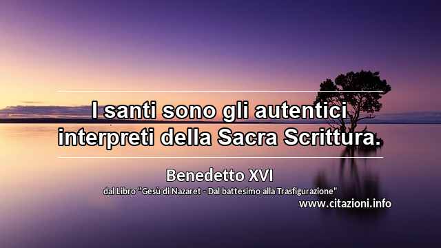 “I santi sono gli autentici interpreti della Sacra Scrittura.”