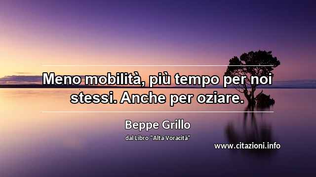 “Meno mobilità, più tempo per noi stessi. Anche per oziare.”