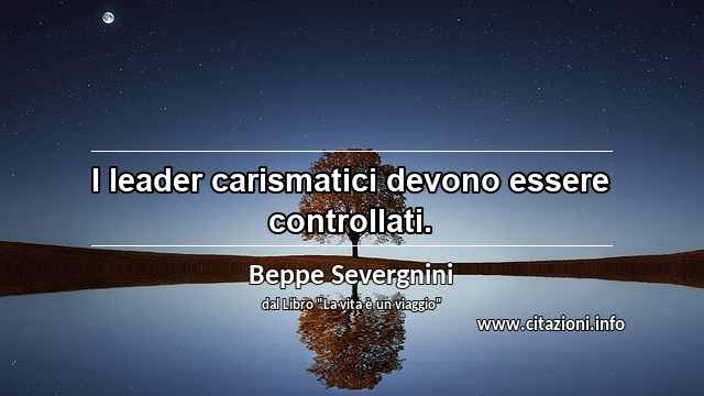 “I leader carismatici devono essere controllati.”