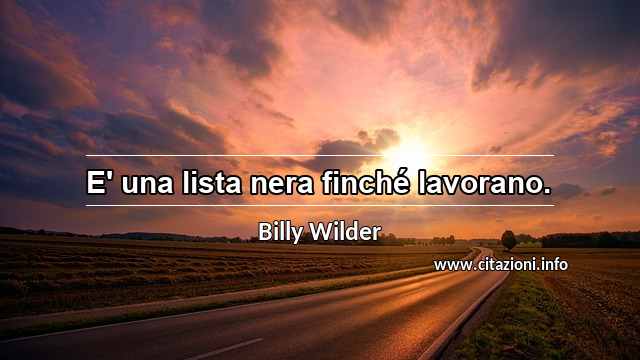 “E' una lista nera finché lavorano. ”
