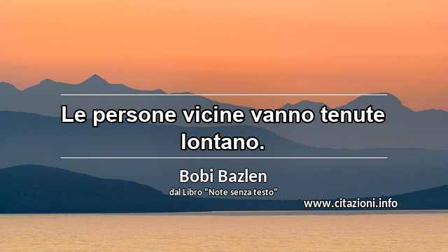 “Le persone vicine vanno tenute lontano.”