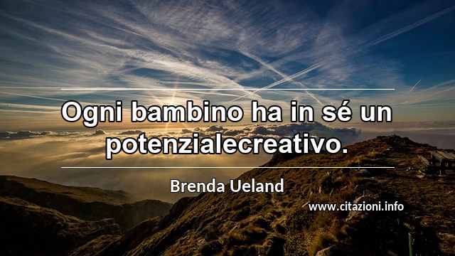 “Ogni bambino ha in sé un potenzialecreativo.”