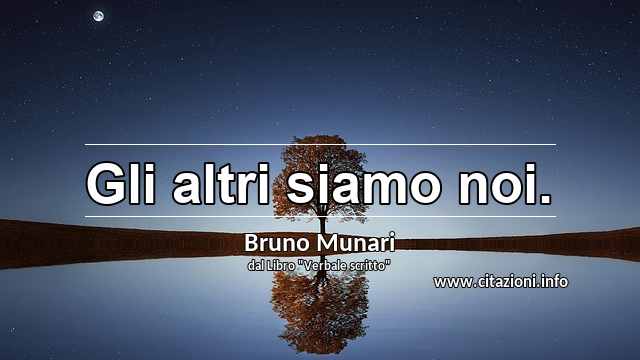 “Gli altri siamo noi.”