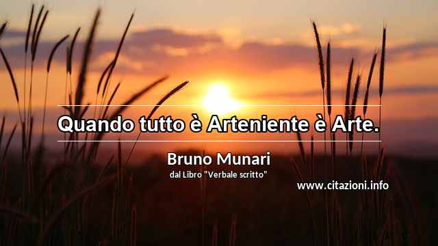 “Quando tutto è Arteniente è Arte.”