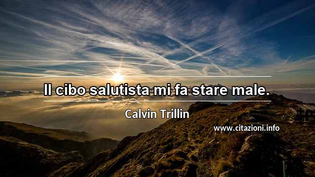 “Il cibo salutista mi fa stare male.”