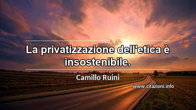 “La privatizzazione dell'etica è insostenibile.”