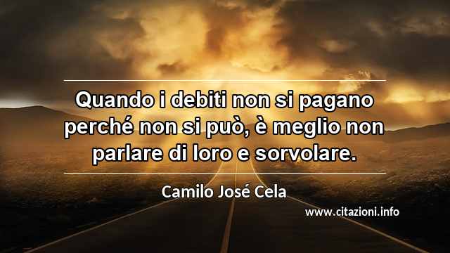 “Quando i debiti non si pagano perché non si può, è meglio non parlare di loro e sorvolare.”