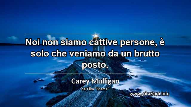“Noi non siamo cattive persone, è solo che veniamo da un brutto posto.”