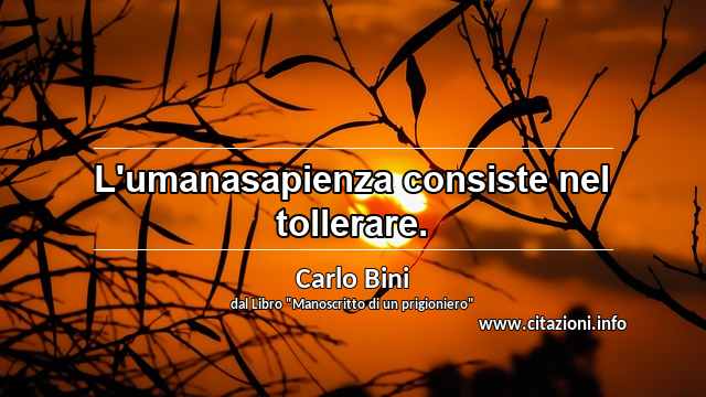 “L'umanasapienza consiste nel tollerare.”