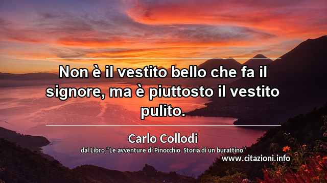“Non è il vestito bello che fa il signore, ma è piuttosto il vestito pulito.”