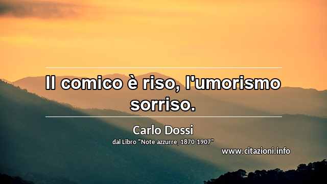 “Il comico è riso, l'umorismo sorriso.”