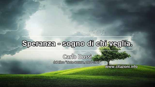“Speranza - sogno di chi veglia.”