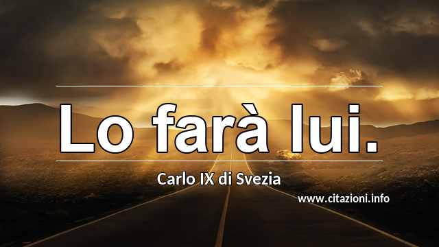 “Lo farà lui.”