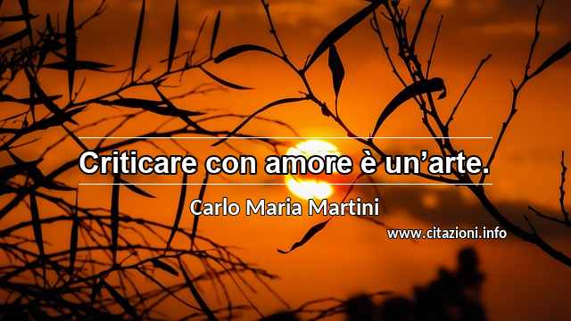 “Criticare con amore è un’arte.”
