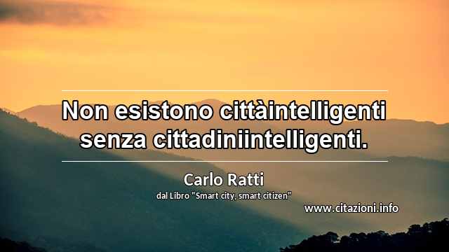 “Non esistono cittàintelligenti senza cittadiniintelligenti.”