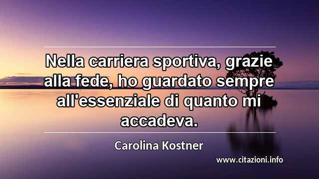 “Nella carriera sportiva, grazie alla fede, ho guardato sempre all'essenziale di quanto mi accadeva.”